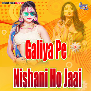 Galiya Pe Nishani Ho Jaai