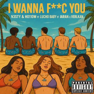 I Wanna **** You (feat. Lucho Baby & Jaran X Velkan)