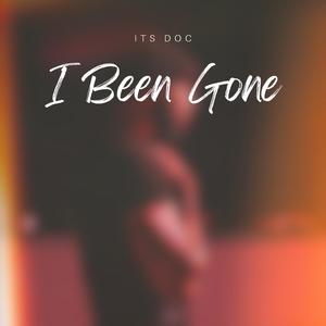 I Been Gone