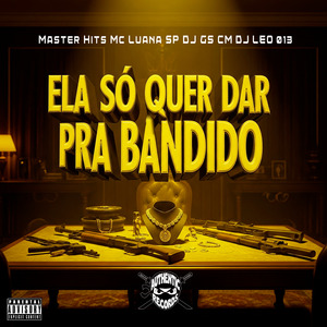 Ela Só Quer Dar pra Bandido