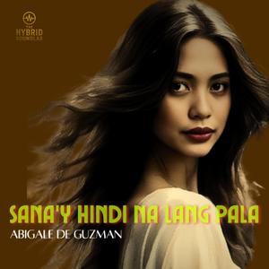SANA'Y HINDI NA LANG PALA (feat. Abigale De Guzman)