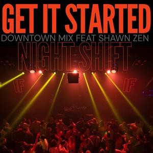 GET IT STARTED (feat. Shawn Zen) (Downtown Mix)