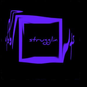 Strugglin'