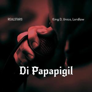 Di papapigil (King D,Lordlaw & Unico Realstar)