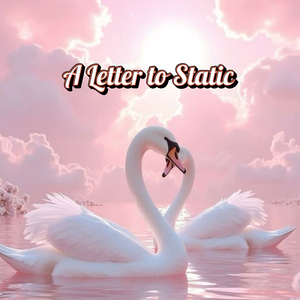 A Letter to Static