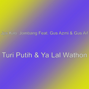 Turi Putih & Ya Lal Wathon