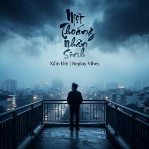 Một Thoáng Nhân Sinh (Xẩm Đời | Replay Vibes)
