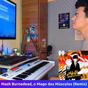 Mash Burnedead, o Mago dos Músculos (Remix)