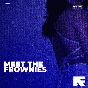 Meet the Frownies (Stutter Techno)