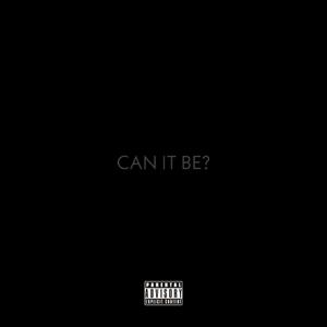 CAN IT BE?