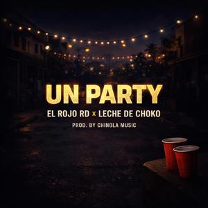 UN PARTY (feat. Leche De Choko & El Rojo RD)