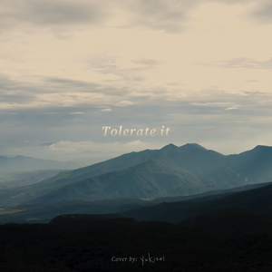 Tolerate it (Cover by yuKisei)
