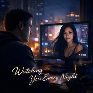 Watching you every night