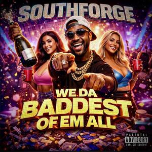 We Da Baddest Of Em All (feat. Southforge)