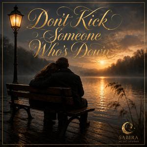 Dont kick someone who's down