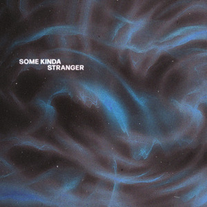 SOME KINDA STRANGER