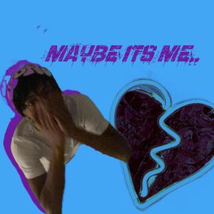 MAYBE ITS ME.. (Radio Edit)