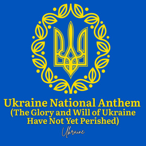 Ukraine National Anthem (The Glory and Will of Ukraine Have Not Yet Perished)