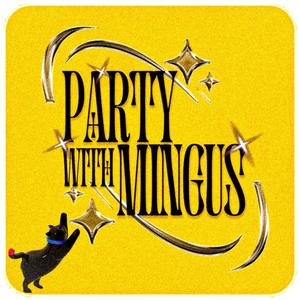 PARTY WITH MINGUS!