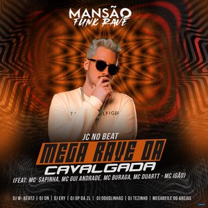 Mega Rave da Cavalgada (feat. Mc Sapinha, MC Gui Andrade, MC Buraga, MC Duartt, MC Igão, DJ Tezinho, DJ DN, DJ Ery, GP DA ZL, DJ Douglinhas, Megabaile