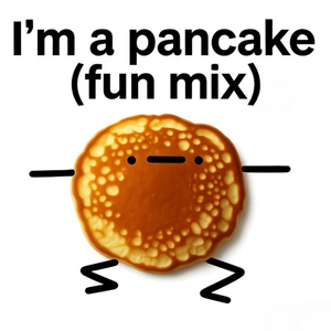 I'm a pancake (Fun mix)