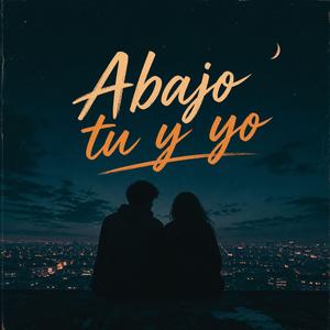 Abajo tu y yo