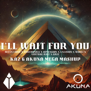 Seven Lions, Subtronics, Dimension, Excision, Wooli, Virtual Riot, GRiZ,, Kai Wachi - I'll Wait For You (kaz & Akuna Mega Mashup)