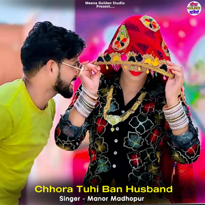 Chhora Tuhi Ban Husband