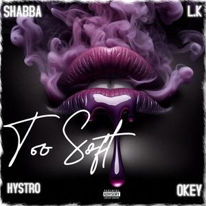 Too Soft (feat. L.k, Hystro & Okey)