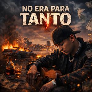 No Era Para Tanto
