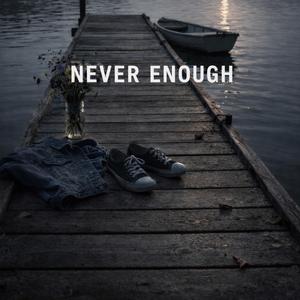 Never Enough