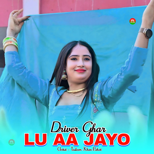 Driver Ghar Lu Aa Jayo
