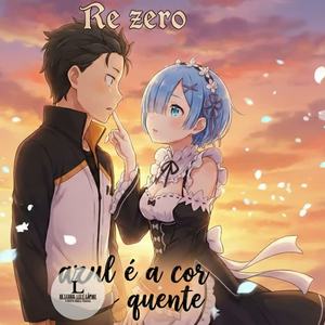 “Azul é a cor mais quente”💧(Re:Zero) by Lalo