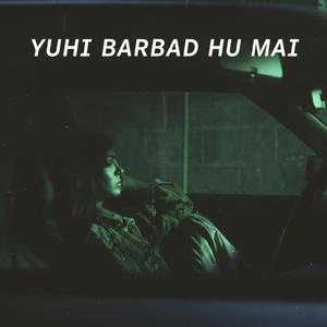 YUHI BARBAD HU MAI
