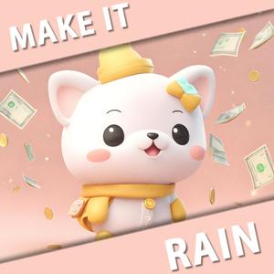 MAKE IT RAIN