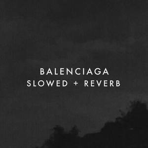 Balenciaga (Slowed + Reverb)