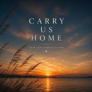 Carry Us Home