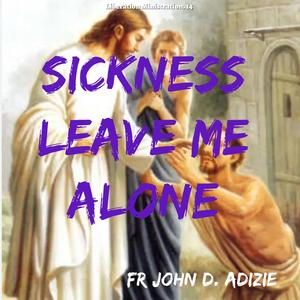 Sickness Leave Me Alone.wav
