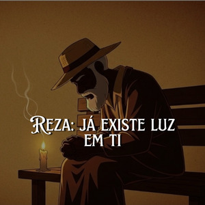 Reza: Já Existe Luz em Ti