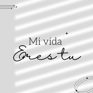 Mi Vida Eres Tu
