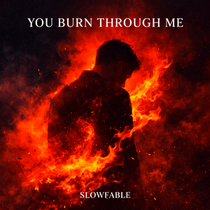 You Burn Through Me
