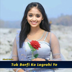 Tuk Barfi Ko Lagrahi Ye