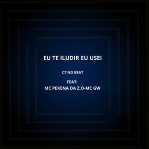 Eu Te Iludir Eu Usei (feat. MC PEKENA DA Z.O & Mc Gw)