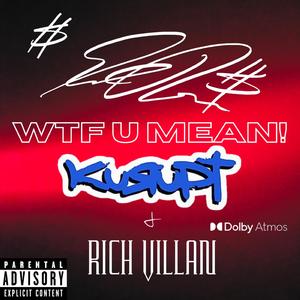 WTF U MEAN? (feat. Kurupt & Rich Villan)