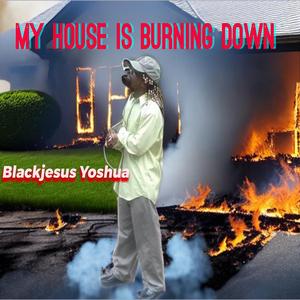 My House Is Burning Down