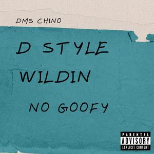 D STYLE WILDIN' (NO GOOFY !)