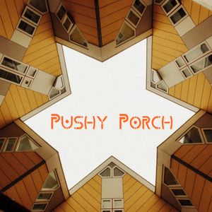 Pushy Porch