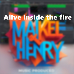 Alive inside the fire