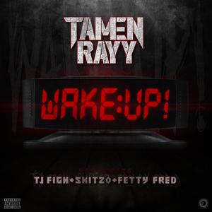 Wake Up! (feat. Tj F1gh, Skitzo Trey & Fetty Fred)