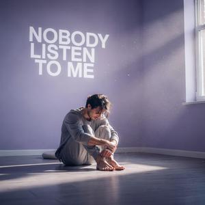 Nobody Listen To Me